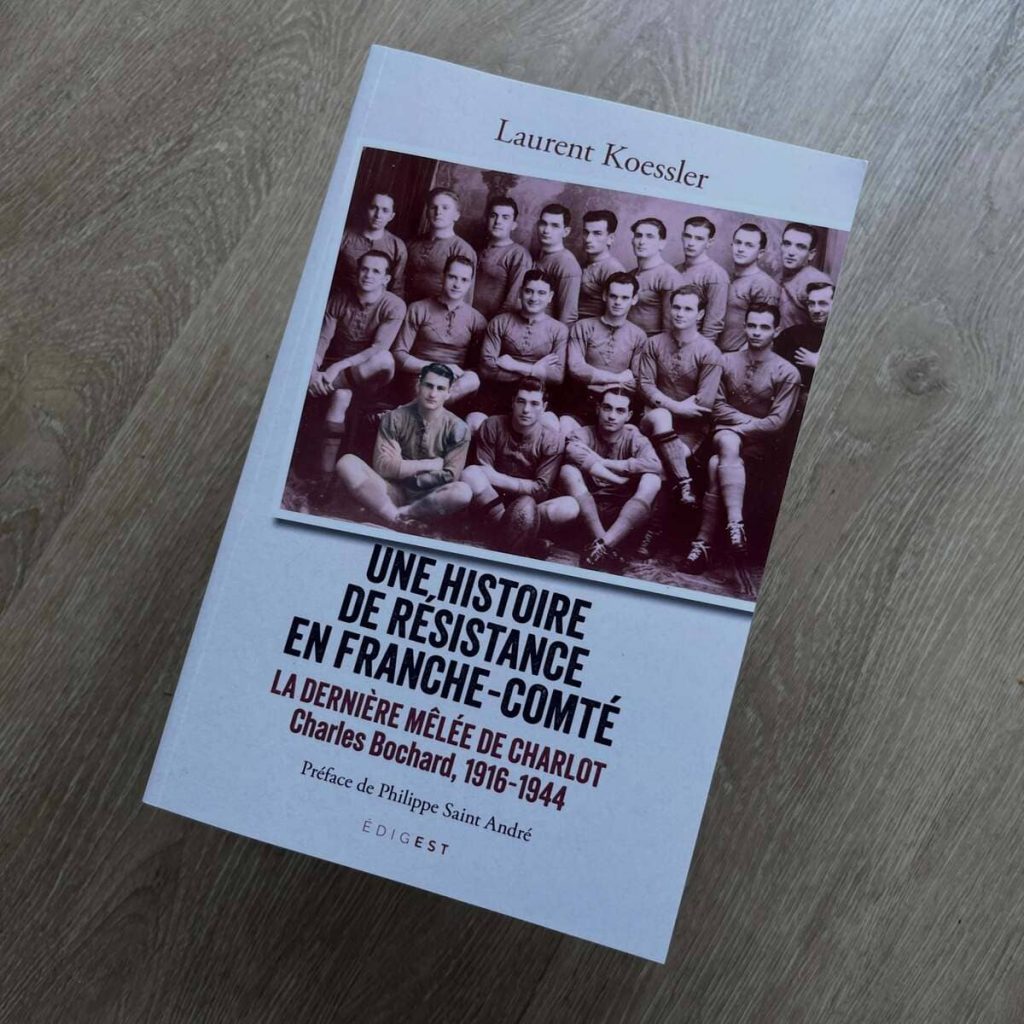 "Une histoire de résistance en Franche-Comté - La dernière mêlée de Charles Bochard" 2026 Laurent Koessler (La Geste)