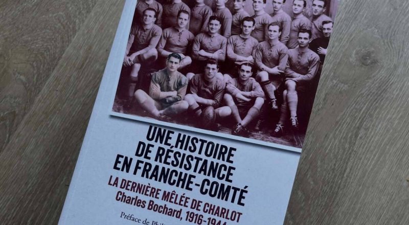 "Une histoire de résistance en Franche-Comté - La dernière mêlée de Charles Bochard" 2026 Laurent Koessler (La Geste)