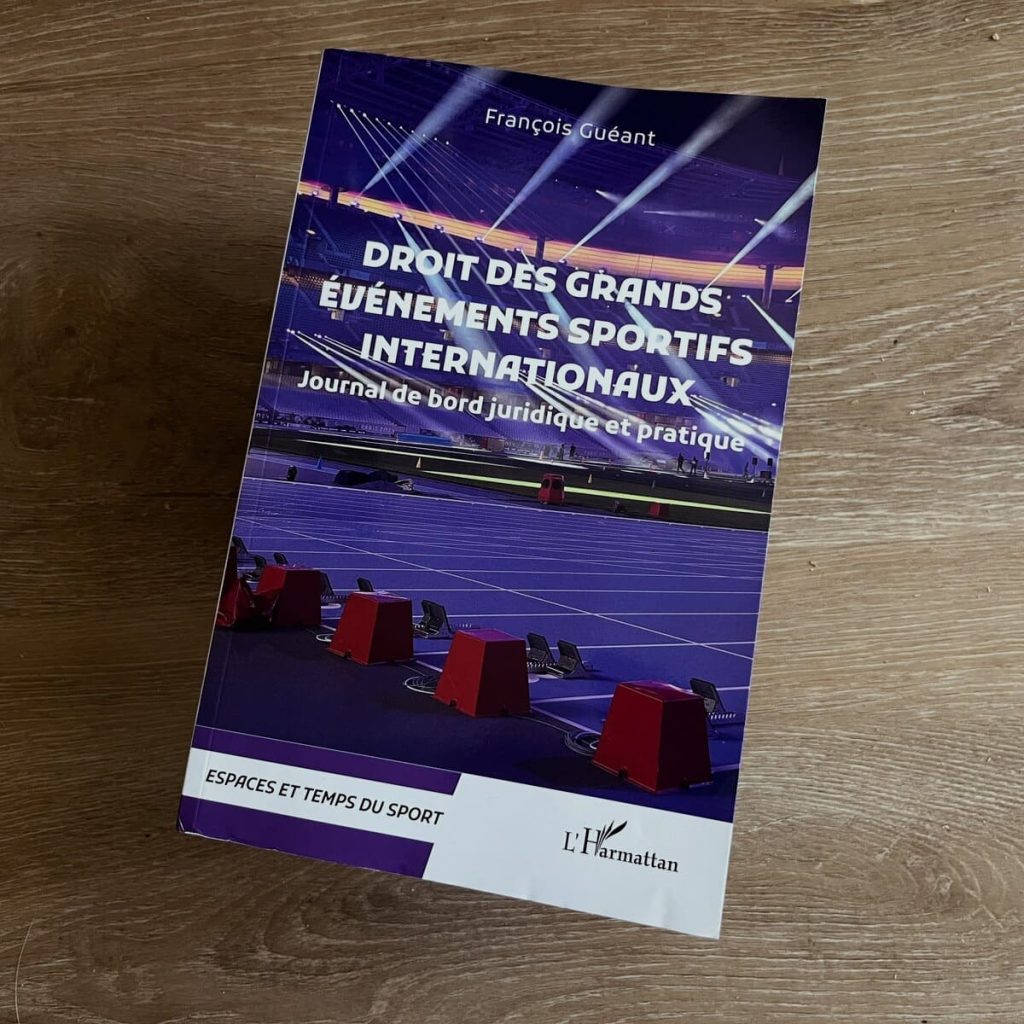 “Droit des grands événements sportifs internationaux - Journal de bord juridique et pratique” de François Guéant (L’Harmattan 2026).