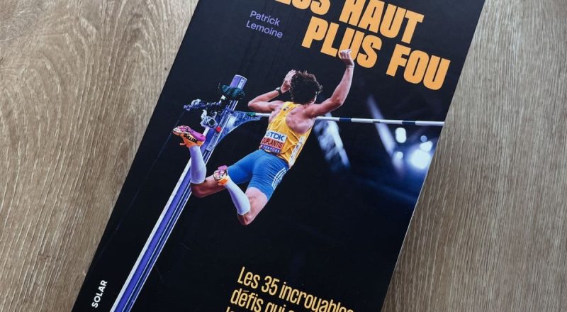 « Plus vite, plus haut, plus fou – Les 35 incroyables défis qui ont changé la face du sport » de Patrick Lemoine (Solar 2026).